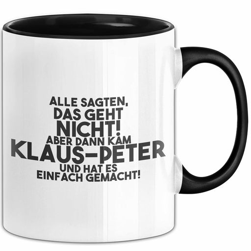 Klaus-Peter Tasse Alle Sagten Das Geht Nicht, Aber Dann Kam Klaus-Peter Schwarz Trendation