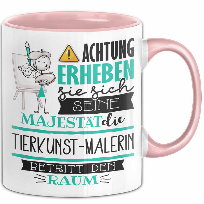 Tierkunst-Malerin Tasse Geschenk Lustiger Spruch Bitte Erheben Sie Sich Seine Majestät Die Tierkunst-Malerin Betritt Den Raum Rosa Trendation