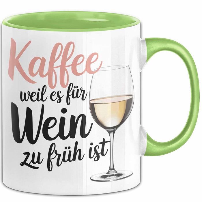 Weintrinker Kaffeetrinker Tasse Geschenk Lustige Geschenkidee Spruch Kaffee Weil Es Für Wein Zu Früh Ist Grün Trendation