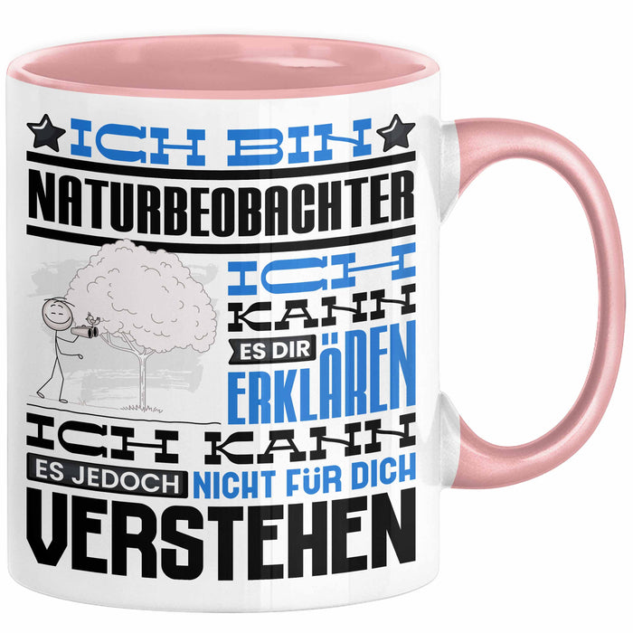 Naturbeobachter Geschenk Kaffee-Tasse Geschenkidee für Naturbeobachter Ich Bin Naturbeobachter Ich Kann Es Dir Erklären Jedoch Nicht Für Dich Verstehen Spruch Lustig Rosa Trendation