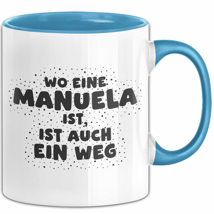 Manuela Tasse Wo Eine Manuela Ist, Ist Auch Ein Weg Geschenk