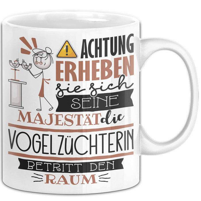 Vogelzüchterin Tasse Geschenk Lustiger Spruch Bitte Erheben Sie Sich Seine Majestät Die Vogelzüchterin Betritt Den Raum Weiß Trendation
