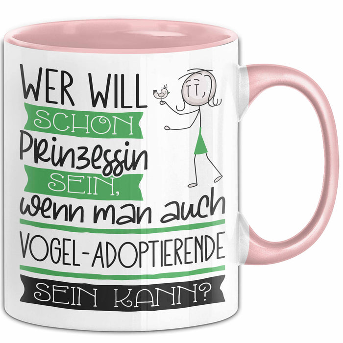 Vogel-Adoptierende Tasse Geschenk Spruch Wer Will Schon Prinzessin Sein Wenn Man Auch Vogel-Adoptierende Sein Kann Rosa Trendation