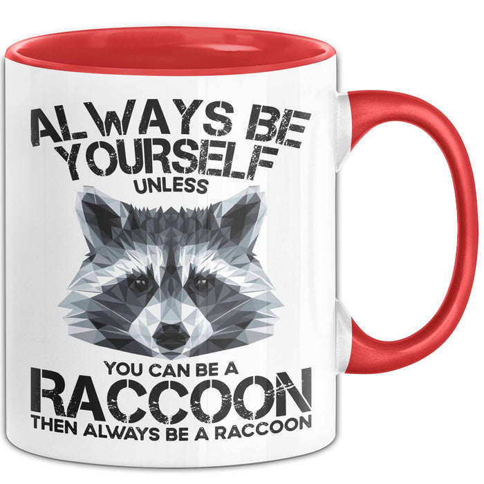 Waschbär Tier Tasse Geschenk Lustige Geschenkidee Spruch Always Be Yourself Rot Trendation