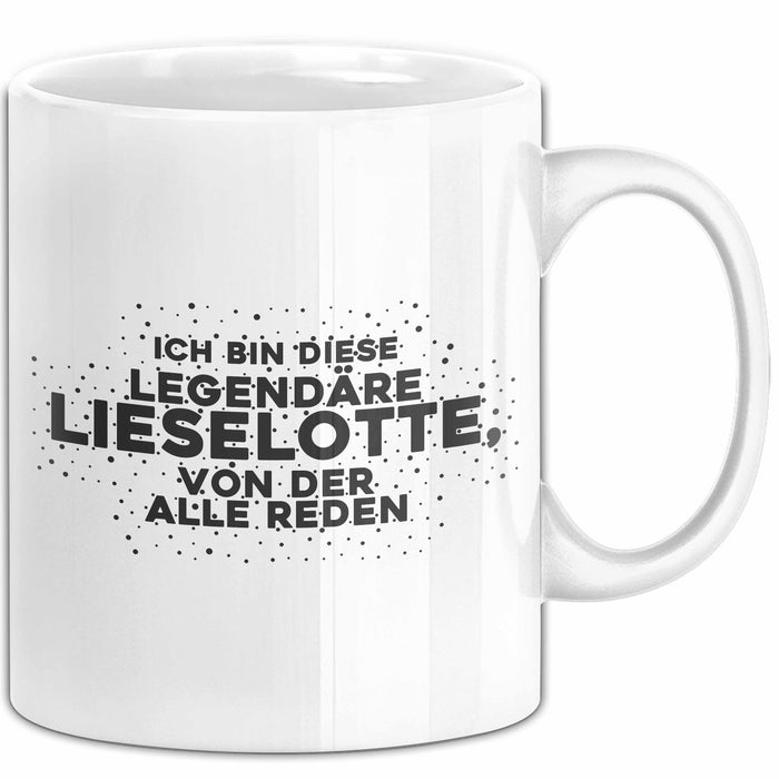 Lieselotte Tasse Ich Bin Diese Legendaere Lieselotte, Von Der Alle Reden