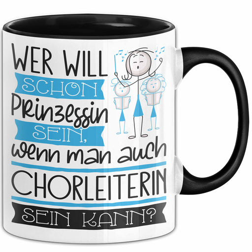 Chorleiterin Tasse Geschenk Spruch Wer Will Schon Prinzessin Sein Wenn Man Auch Chorleiterin Sein Kann Trendation