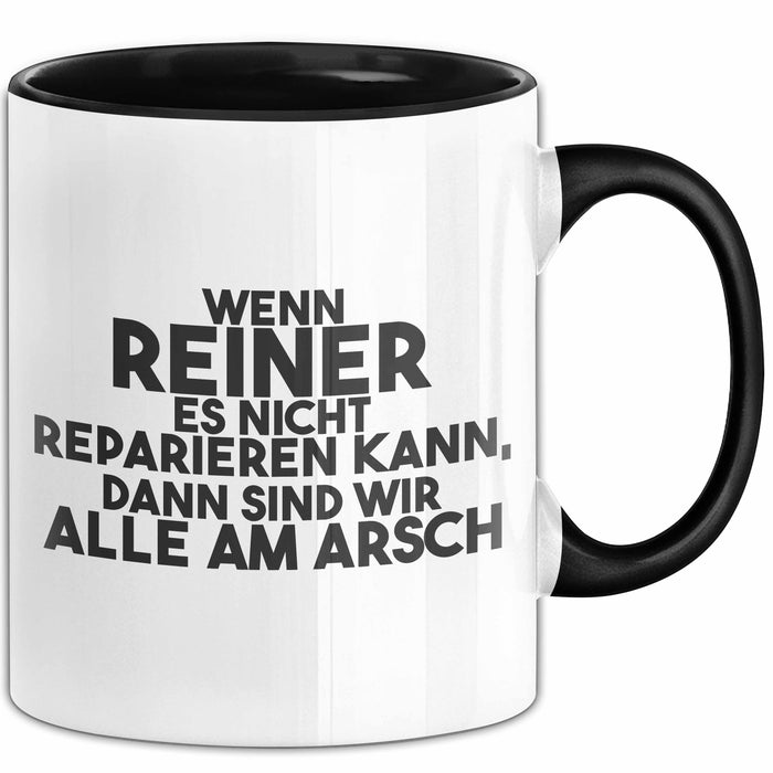 Reiner Tasse Wenn Reiner Nicht Repariert, Sind Wir Am Arsch Geschenk Schwarz Trendation