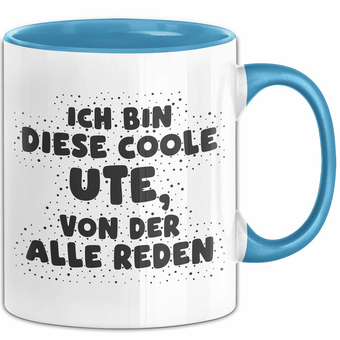 Ute Tasse Ich Bin Diese Coole Ute, Von Der Alle Reden Geschenk Blau Trendation