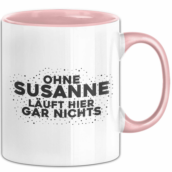 Susanne Tasse Ohne Susanne Laeuft Hier Gar Nichts Geschenk Rosa Trendation
