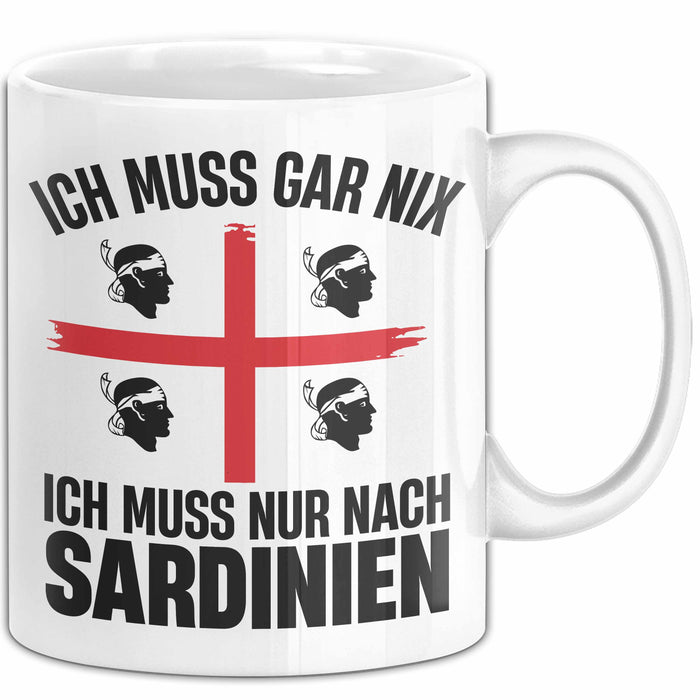 Sardinien Tasse Geschenk Italien Ich Muss Gar Nix Ich Muss Nur Nach Sardienien Urlaub Becher Weiß Trendation