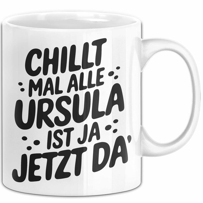 Ursula Tasse Geschenk Chillt Mal Alle Ursula Ist Ja Jetzt Da Geschenkidee Becher mit Name Weiß Trendation