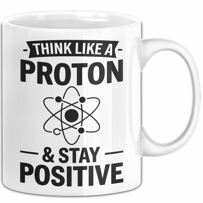 Chemiker Chemielehrer Tasse Geschenk Lustige Geschenkidee Spruch Denk Wie Ein Proton Bleib Positiv Weiß Trendation