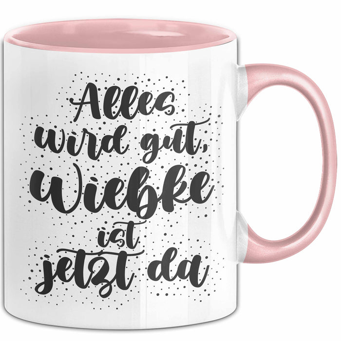 Wiebke Tasse Alles Wird Gut, Wiebke Ist Jetzt Da Geschenk