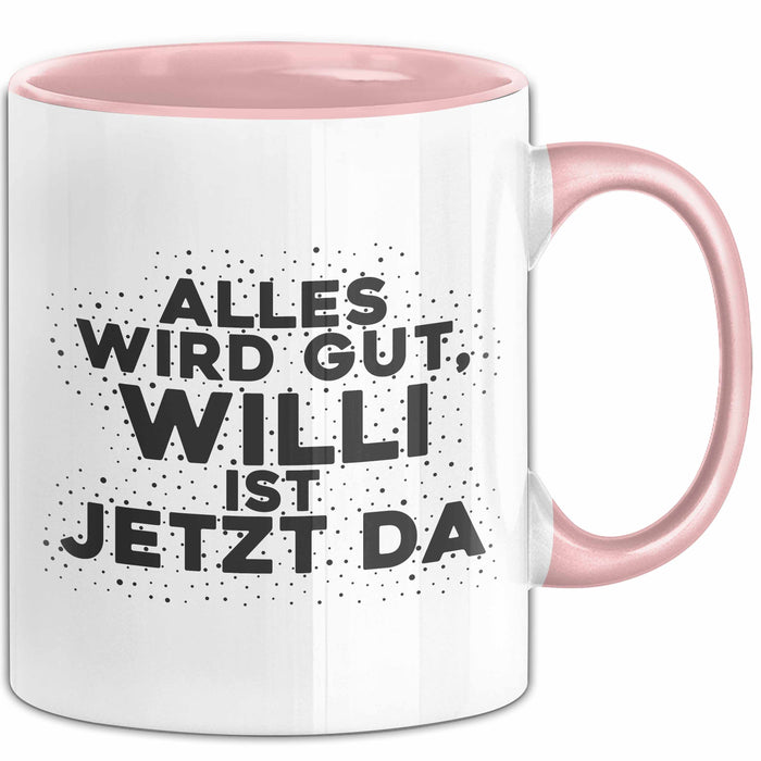 Willi Tasse Alles Wird Gut, Willi Ist Jetzt Da Geschenk