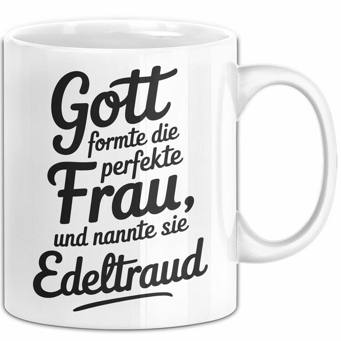 Edeltraud Tasse Geschenk Gott Formte Die Perfekte Frau Edeltraud Geschenkidee Weiß Trendation
