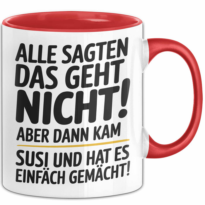 Susi Tasse Geschenk Alle Sagten Das Geht Nicht Aber Dann Kam Susi Und Hat Es Einfach Gemacht Geschenkidee Becher mit Name Rot Trendation