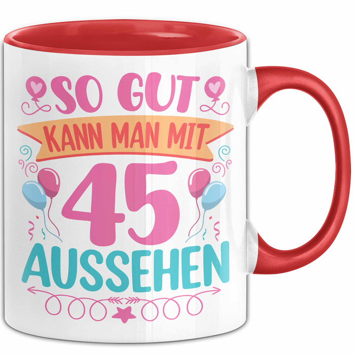 45er Geburtstag Tasse Geschenk Frauen So Gut Kann Man Mit 45 Aussehen Geschenkidee Geburtstag Rot Trendation