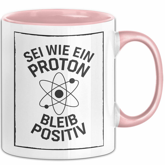 Physiklehrer Unterricht Tasse Geschenk Lustige Geschenkidee Spruch Sei Wie Ein Proton Bleib Positiv Rosa Trendation