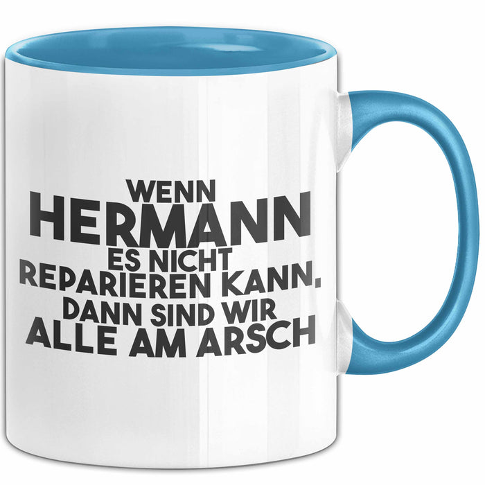 Hermann Tasse Wenn Hermann Nicht Repariert, Sind Wir Am Arsch Geschenk Blau Trendation
