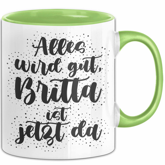 Britta Tasse Alles Wird Gut, Britta Ist Jetzt Da Geschenk