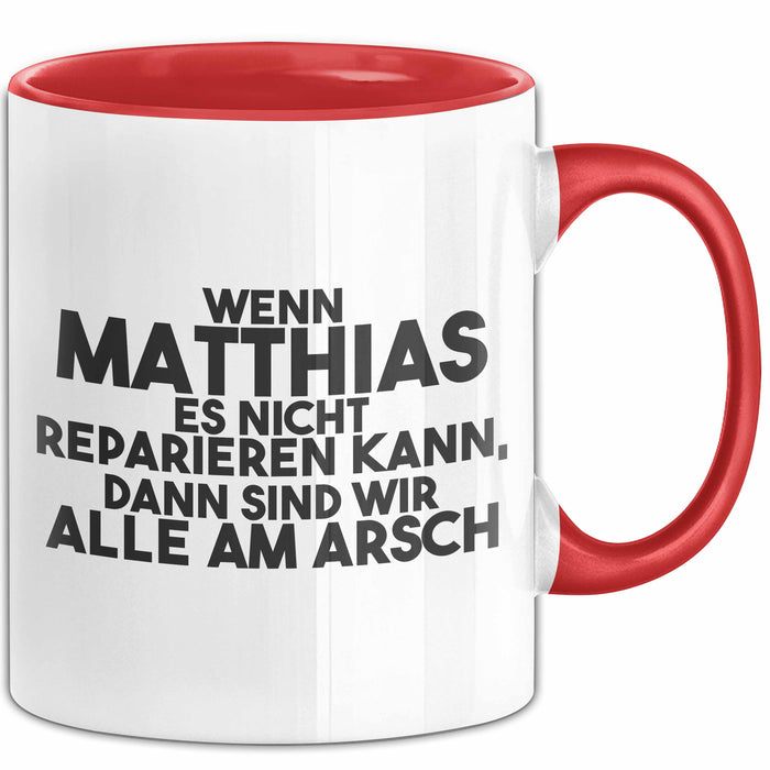 Matthias Tasse Wenn Matthias Nicht Repariert, Sind Wir Am Arsch Geschenk Rot Trendation