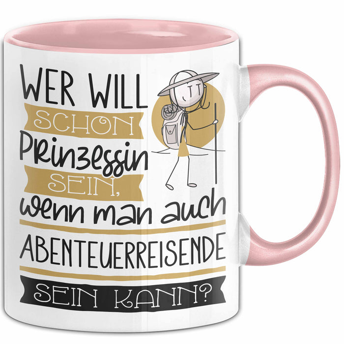Abenteuerreisende Tasse Geschenk Spruch Wer Will Schon Prinzessin Sein Wenn Man Auch Abenteuerreisende Sein Kann Rosa Trendation