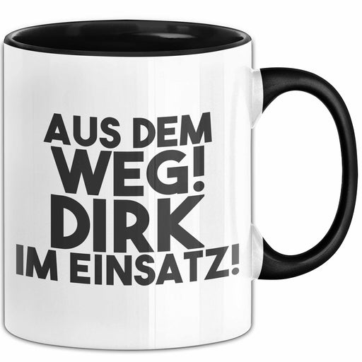 Dirk Tasse Aus Dem Weg! Dirk Im Einsatz! Geschenk Schwarz Trendation