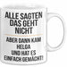 Helga Tasse Geschenk Alle Sagten Das Geht Nicht Aber Dann Kam Helga Und Hat Es Einfach Gemacht Geschenkidee Becher mit Name Weiß Trendation