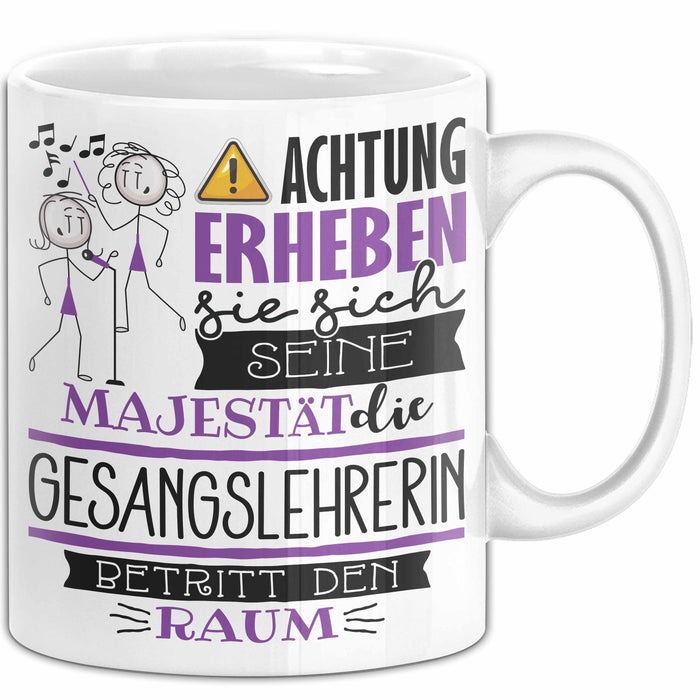 Gesangslehrerin Tasse Geschenk Lustiger Spruch Bitte Erheben Sie Sich Seine Majestät Die Gesangslehrerin Betritt Den Raum Weiß Trendation