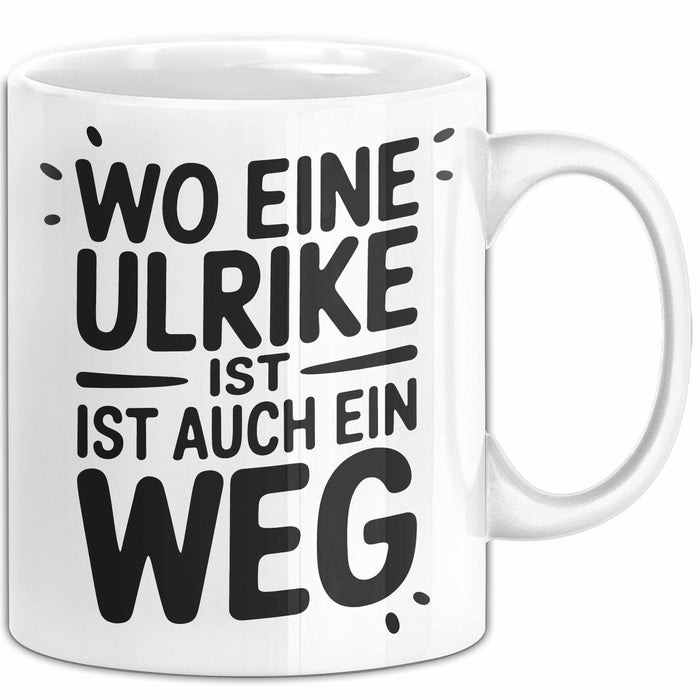 Ulrike Tasse Geschenk Wo Eine Ulrike Ist Ist Auch Ein Weg Geschenkidee Becher mit Name Weiß Trendation