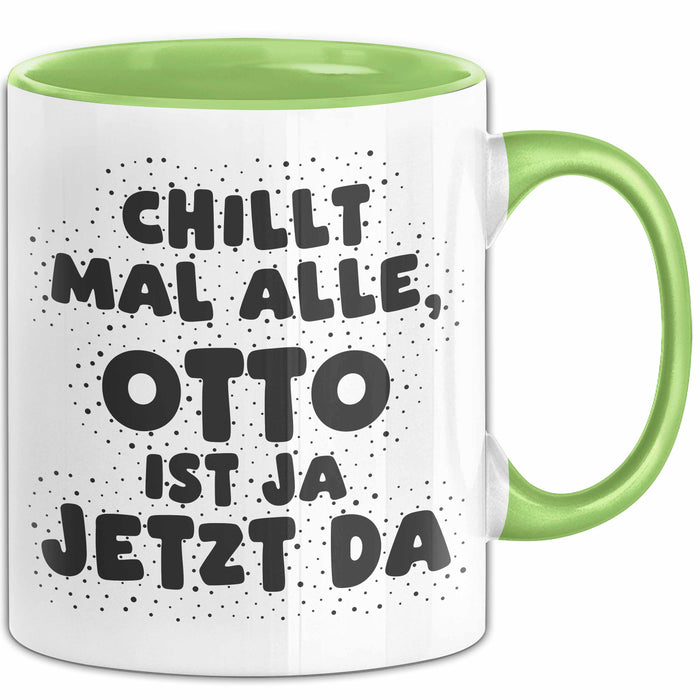 Otto Tasse Chillt Mal Alle, Otto Ist Ja Jetzt Da Geschenk