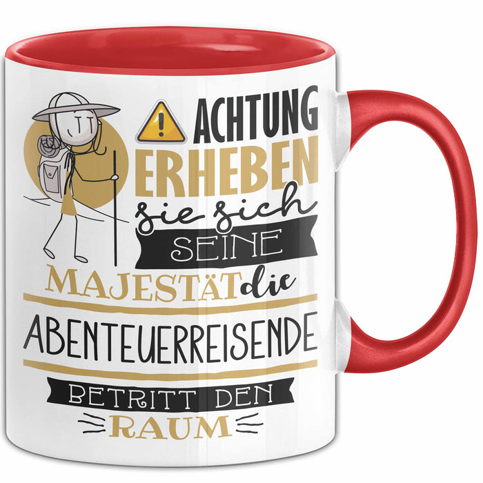 Abenteuerreisende Tasse Geschenk Lustiger Spruch Bitte Erheben Sie Sich Seine Majestät Die Abenteuerreisende Betritt Den Raum Rot Trendation