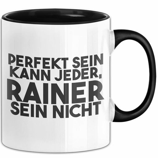 Rainer Tasse Perfekt Sein Kann Jeder, Rainer Sein Nicht Geschenk Schwarz Trendation