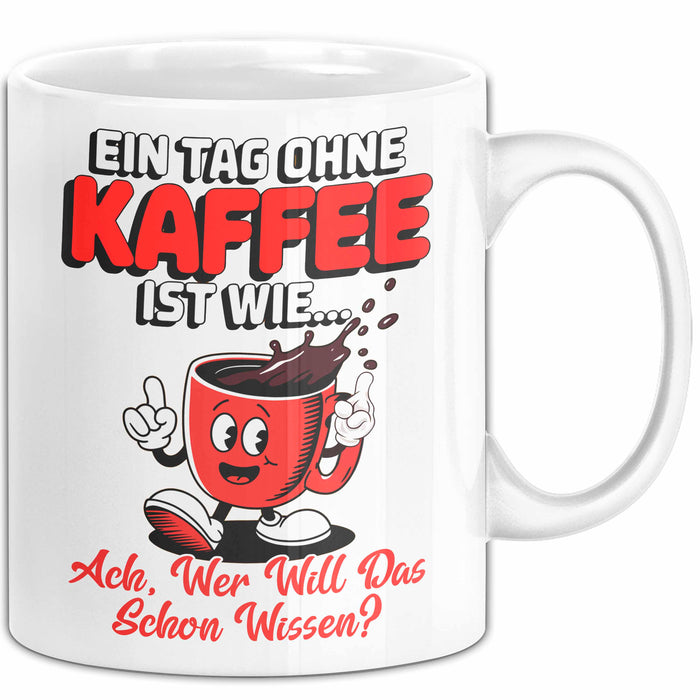 Kaffeeliebhaber Tasse Geschenk Lustige Geschenkidee Spruch Ein Tagg Ohne Kaffee Weiß Trendation