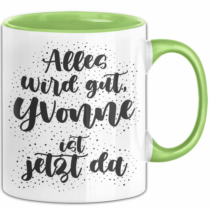 Yvonne Tasse Alles Wird Gut, Yvonne Ist Jetzt Da Geschenk