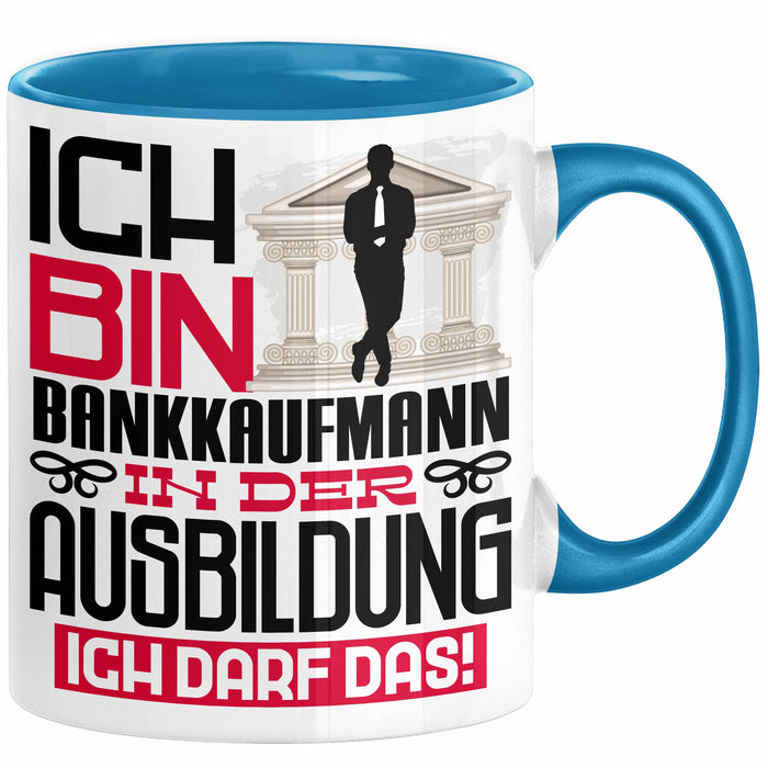 Bankkaufmann Ausbildung Tasse Geschenk Ich Bin Bankkaufmann In Der Ausbildung Ich Darf Das Geschenkidee Spruch Blau Trendation