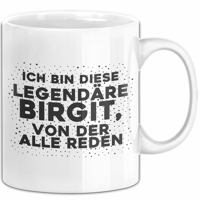 Birgit Tasse Ich Bin Diese Legendaere Birgit, Von Der Alle Reden Geschenk