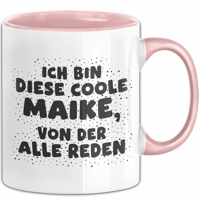 Maike Tasse Ich Bin Diese Coole Maike, Von Der Alle Reden Geschenk