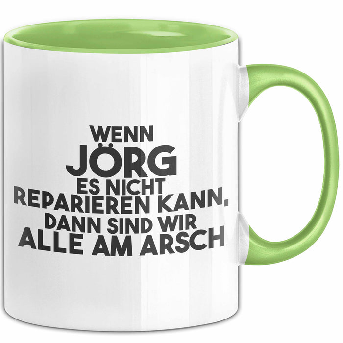Joerg Tasse Wenn Joerg Nicht Repariert, Sind Wir Am Arsch Geschenk Grün Trendation