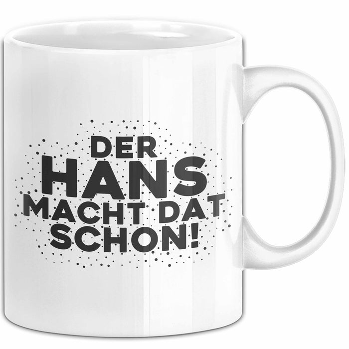Hans Tasse Der Hans Macht Dat Schon Geschenk