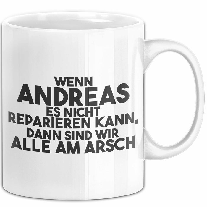 Andreas Tasse Wenn Andreas Nicht Repariert, Sind Wir Am Arsch Geschenk Weiß Trendation