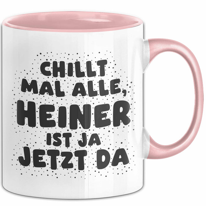 Heiner Tasse Chillt Mal Alle, Heiner Ist Ja Jetzt Da Geschenk