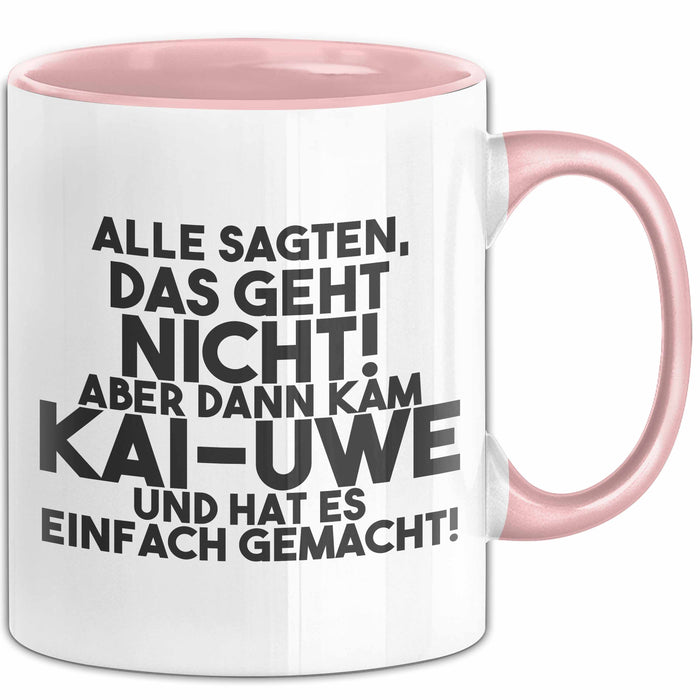 Kai-Uwe Tasse Alle Sagten Das Geht Nicht, Aber Dann Kam Kai-Uwe Geschenk