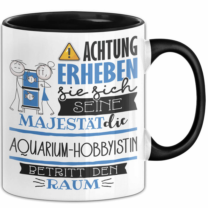 Aquarium-Hobbyistin Tasse Geschenk Lustiger Spruch Bitte Erheben Sie Sich Seine Majestät Die Aquarium-Hobbyistin Betritt Den Raum Schwarz Trendation