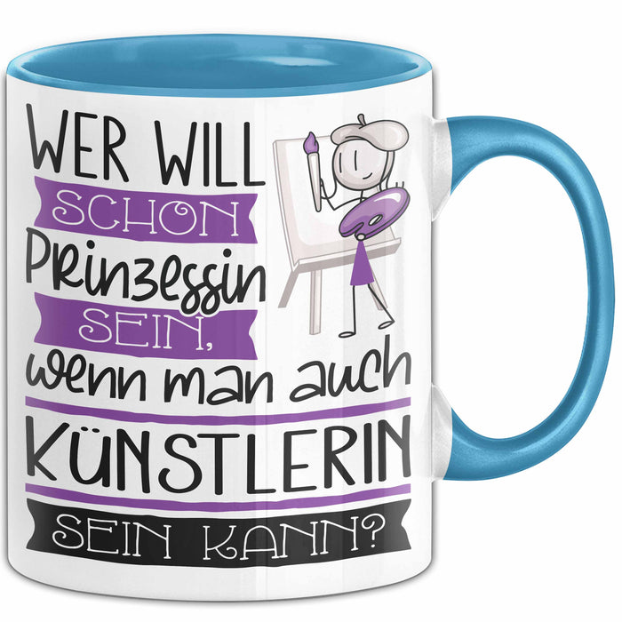 Künstlerin Tasse Geschenk Spruch Wer Will Schon Prinzessin Sein Wenn Man Auch Künstlerin Sein Kann Blau Trendation