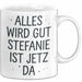 Stefanie Tasse Geschenk Alles Ist Gut Stefanie Ist Jetz Da Geschenkidee Becher mit Name Weiß Trendation