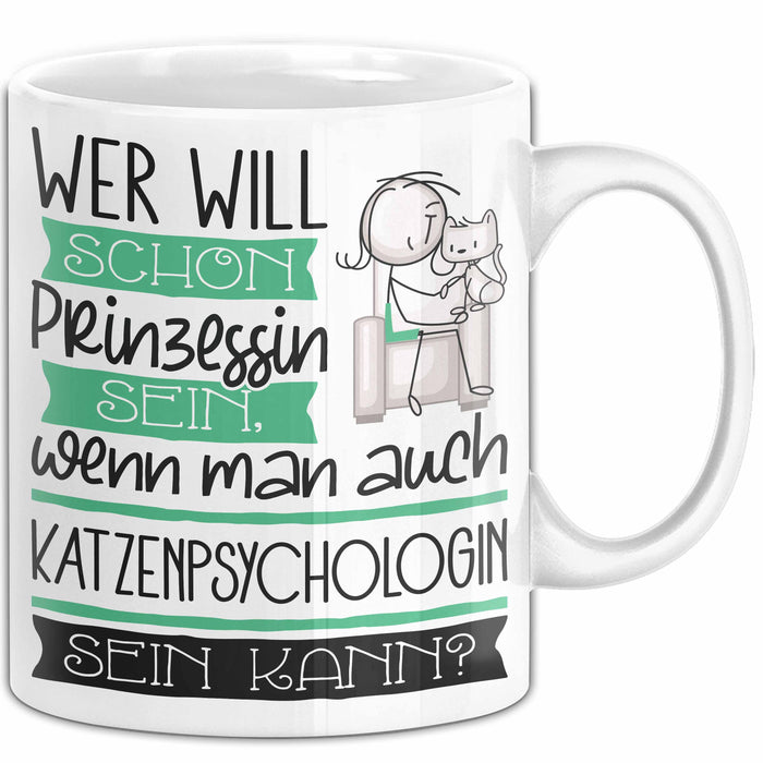 Katzenpsychologin Tasse Geschenk Spruch Wer Will Schon Prinzessin Sein Wenn Man Auch Katzenpsychologin Sein Kann Weiß Trendation