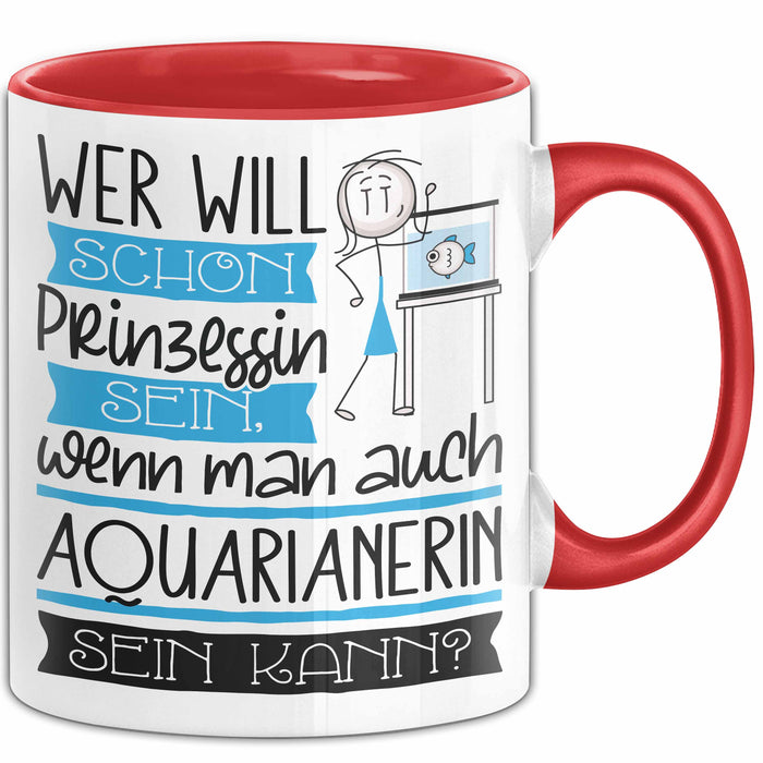 Aquarianerin Tasse Geschenk Spruch Wer Will Schon Prinzessin Sein Wenn Man Auch Aquarianerin Sein Kann Rot Trendation