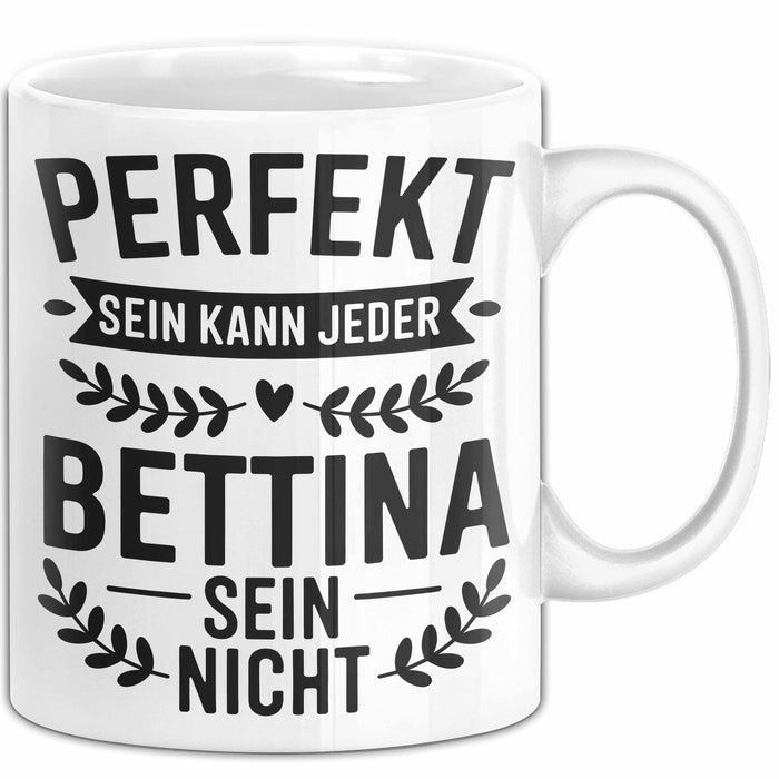 Bettina Tasse Geschenk Perfekt Sein Kann Jeder Geschenkidee Geburtstag Weiß Trendation