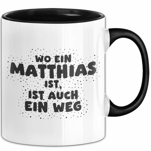 Matthias Tasse Wo Ein Matthias Ist, Ist Auch Ein Weg Geschenk Schwarz Trendation